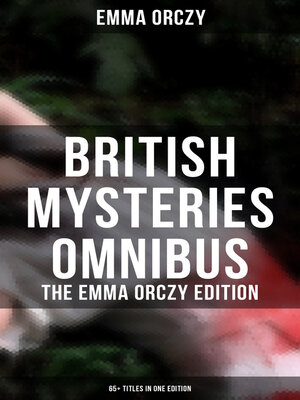 cover image of British Mysteries Omnibus--The Emma Orczy Edition (65+ Titles in One Edition)